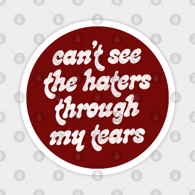 Can't See The Haters Through My Tears Magnet by DankFutura